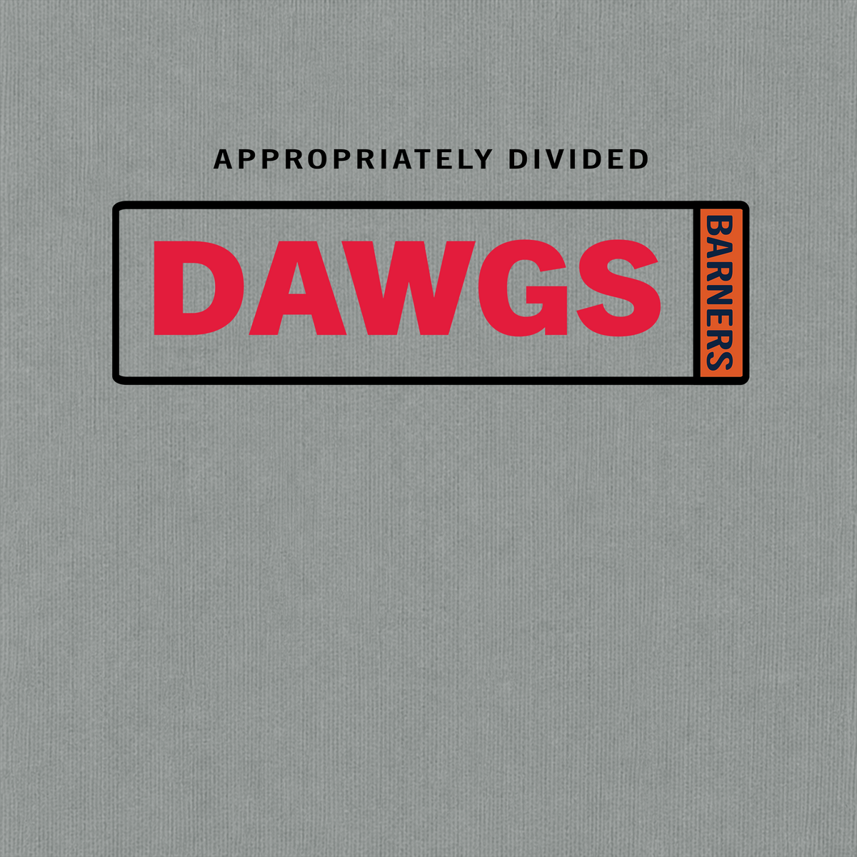 Appropriately Divided Dawgs and Barners graphic on Comfort Colors Granite fabric